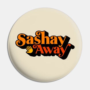 Sashay Away from Drag Race Pin