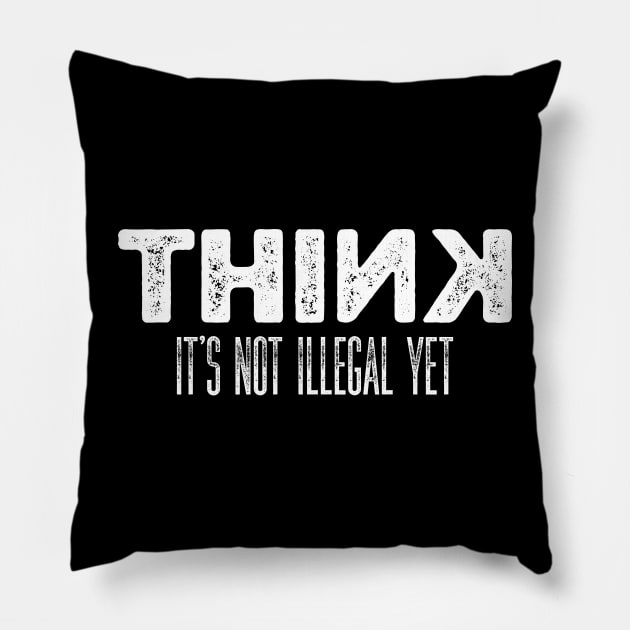 Sarcasm Think It’s Not Illegal Yet Pillow by kaden.nysti