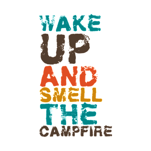 "Wake Up And Smell The Campfire Big Vintage Playfull Scratched Text Design" T-Shirt