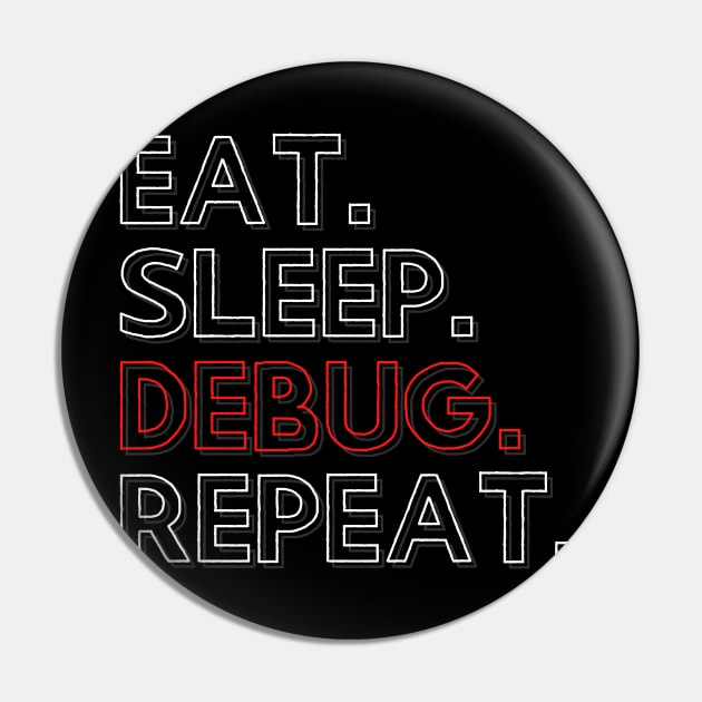 Eat Sleep Debug Repeat Pin by PhoenixDamn