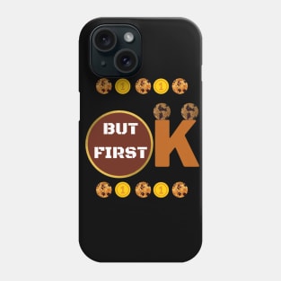 Ok But First Cookies - Sweet - love Phone Case