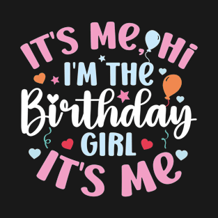 Birthday Party It's Me Hi I'm The Birthday Girl It's Me T-Shirt