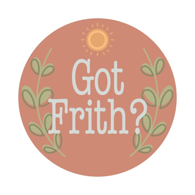 Got Frith? (Terracotta) by Spiritsunflower