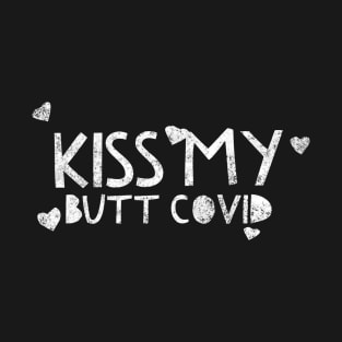 Kiss my Butt Covid - Covid set T-Shirt