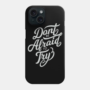 Dont be afraid to try! Phone Case