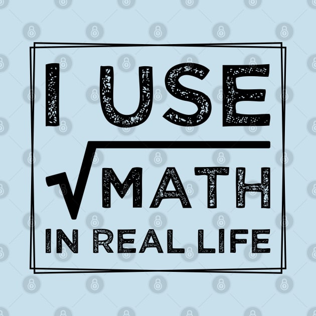 humor I Use Math In Real Life teacher proud happy by greatnessprint
