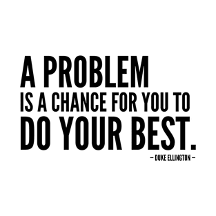 A problem is a chance for you to do your best [Inspirational Quote] T-Shirt