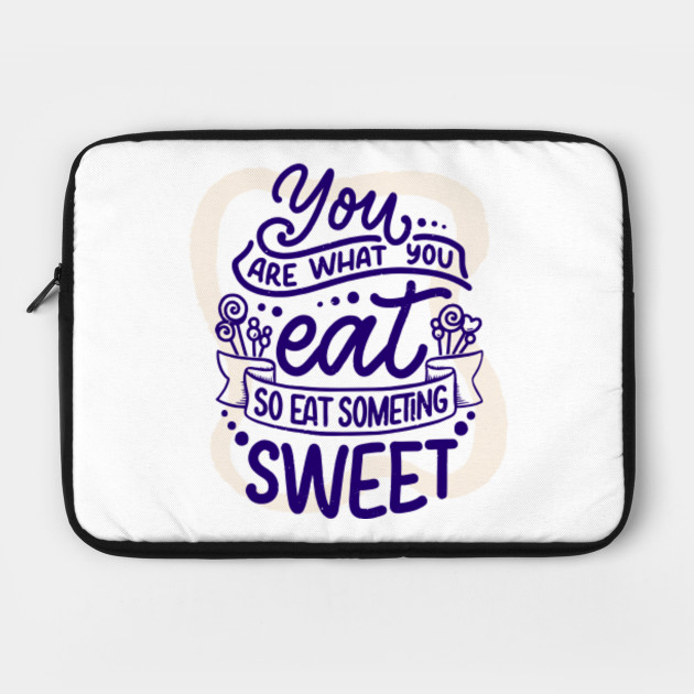 You Are What You Eat So Eat Something Sweet Sweet Laptop Case Teepublic