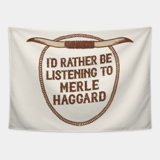 I'd Rather Be Listening To Merle Haggard Tapestry