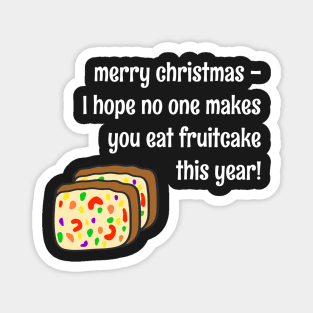 "I Hope No One Makes You Eat Fruitcake This Year" Funny Christmas Cake Magnet