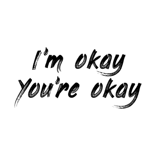 I'm Okay, You're Okay T-Shirt