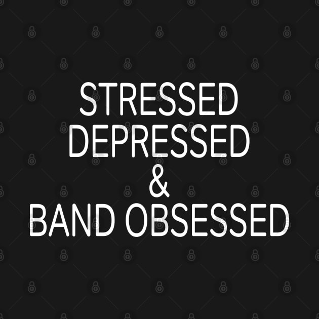 Stressed Depressed & Band Obsessed by familiaritees