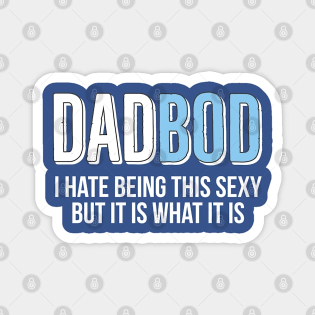 Dad Bod I Hate Being This Sexy But It Is What It Is Magnet by DB Teez and More