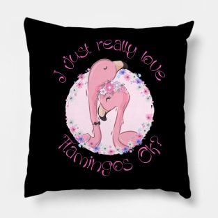 I just really Love Flamingos ok  Flamingo Pillow