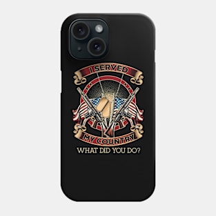 Veteran I Served My Country What Did You Do Phone Case