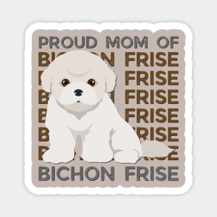 Proud mom of Bichon Frise Life is better with my dogs Dogs I love all the dogs Magnet