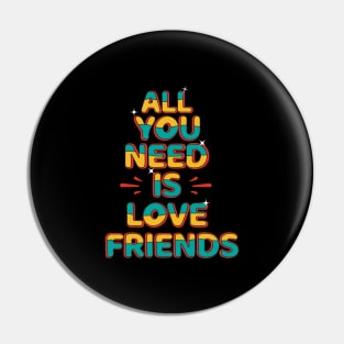 All You Need Is Love Friends Pin