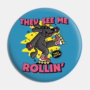 They See Me Rollin' They Hatin' // Rollerblading Dog Pin