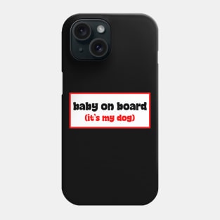 Baby on board (it's my dog) Phone Case