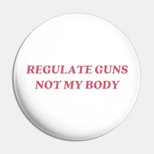 regulate guns not my body Pin