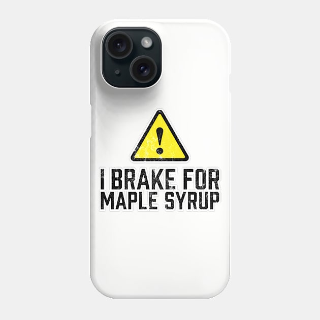 I Brake for Maple Syrup Phone Case by TGKelly