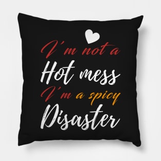 I'm Not a Hot Mess I'm a Spicy Disaster Pillow