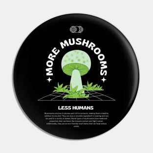 More mushrooms, less humans, mushroom lovers, gift for nature fans Pin
