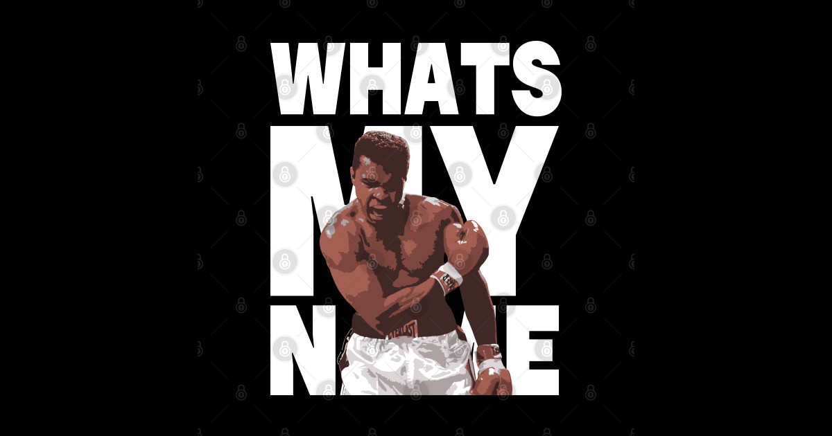 Muhammad Ali Whats My Name