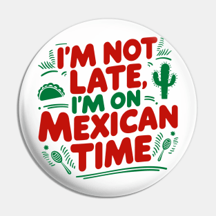 I'm On Mexican Time Sarcastic Quote Pin