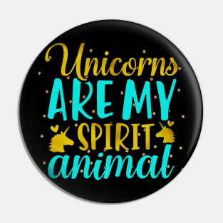 Unicorns Are My Spirit Animal Pin