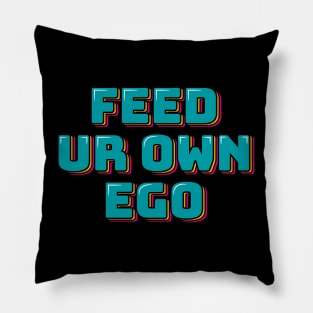 Feed Ur Own Ego Pillow