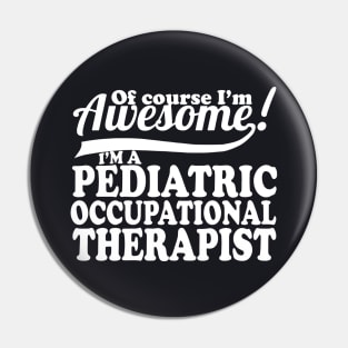 Of Course Im Awesome Im Pediatric Occupational Therapist Awesome Pin