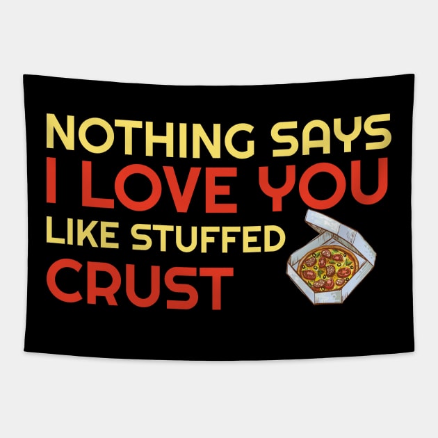 Nothing Says I Love You Like Stuffed Crust Tapestry by OffTheDome