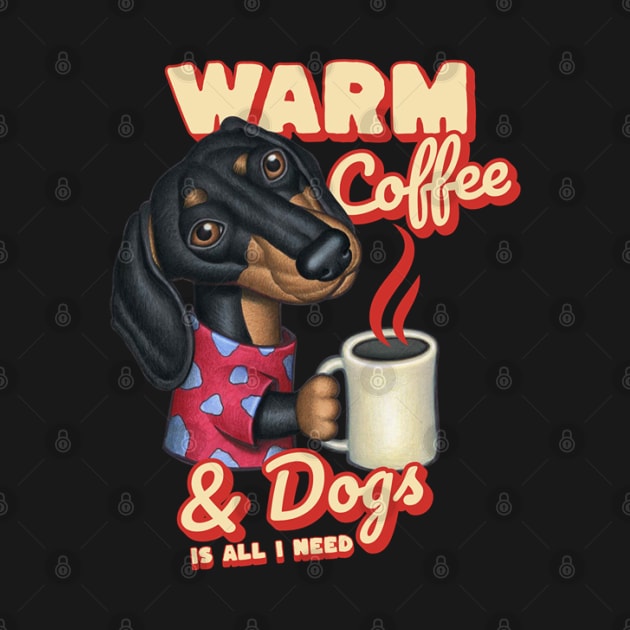 Funny and cute coffee drinker with Doxie Dachshund dog fur baby is all I need tee by Danny Gordon Art