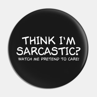 Think I'm Sarcastic Pin