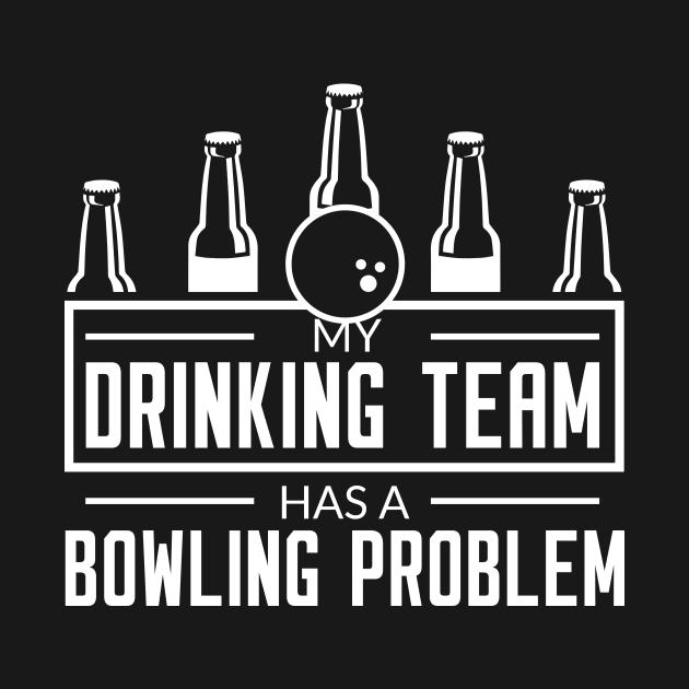 My Drinking Team Has A Bowling Team - Bowling Lover by fromherotozero