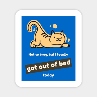 Not to brag, but I totally got out of bed today (cat) Magnet