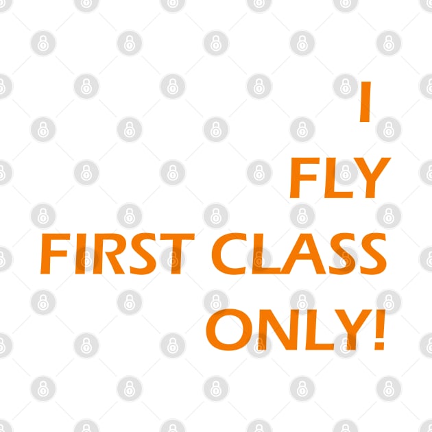 I FLY FIRST CLASS ONLY! by Toozidi T Shirts