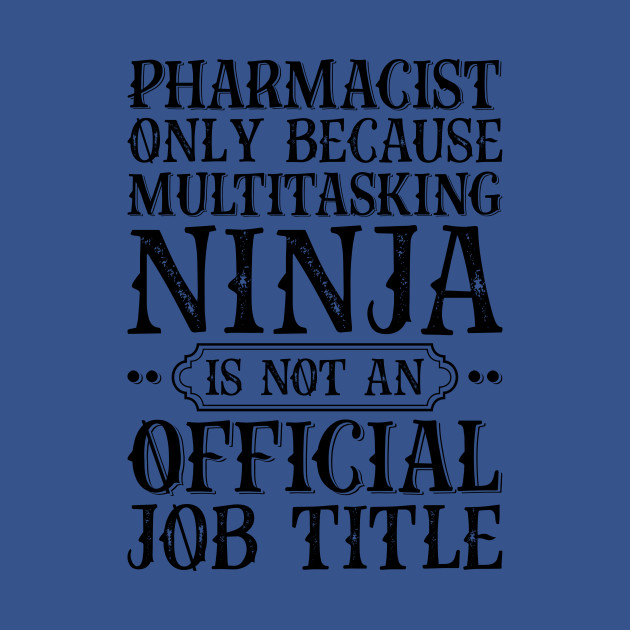 Discover Pharmacist Only Because Multitasking Ninja Is Not An Official Job Title - Job Title Profession - T-Shirt