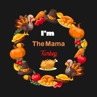 Im The Mama Turkey T-Shirt