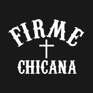 Firme Chicana T-Shirt