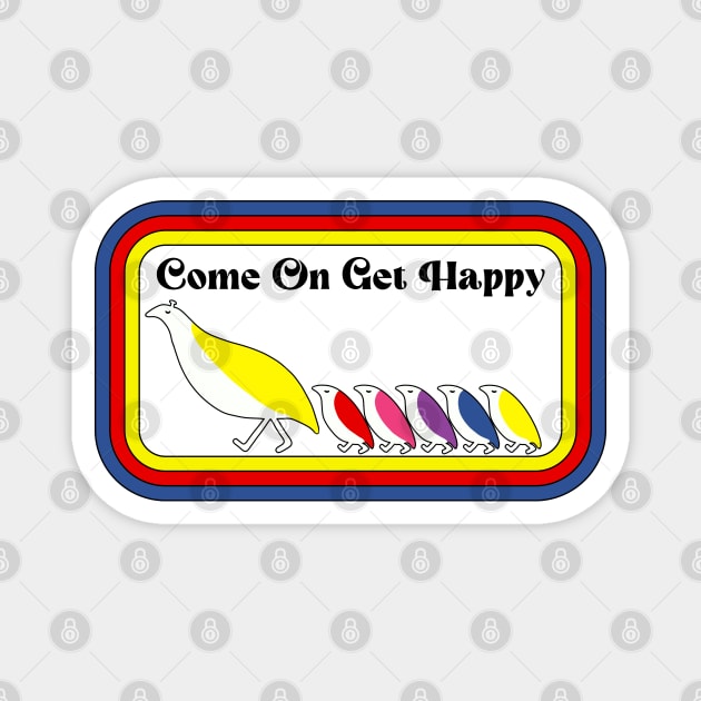 Come On, Get Happy! Magnet by Slightly Unhinged