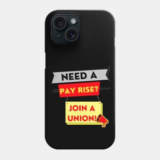 NEED A PAYRISE? JOIN A UNION Phone Case