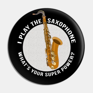 I Play The Saxophone What's Your Super Power? Pin