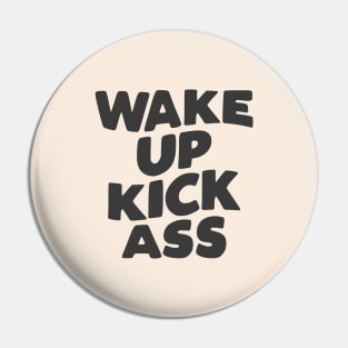 Wake Up Kick Ass in black and white Pin