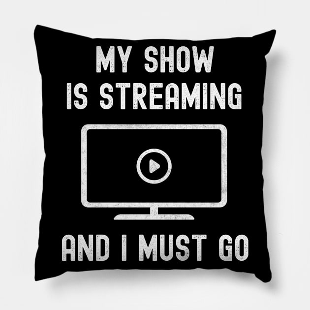 Funny Binge Watching I Must Go Gift For TV Show Fans Pillow by VDK Merch