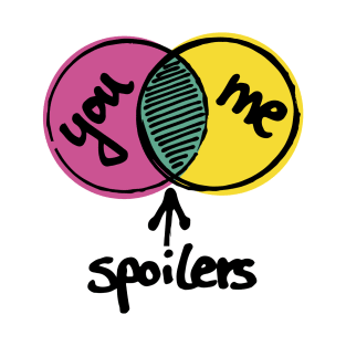 You, me, spoilers. T-Shirt