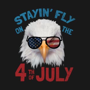 Stayin Fly On The Fourth Of July - Funny Independence Day Saying T-Shirt