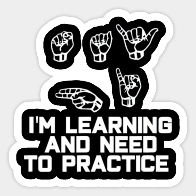 Say Hi Im Learning Asl Sign Language Say Hi Im Learning Asl Sign Language Sticker Teepublic If you don't know how to sign a word, you can search for it on the app so it's a great resource.