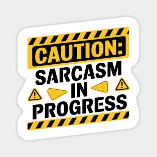 Caution: Sarcasm in Progress - Funny Warning Sign Magnet